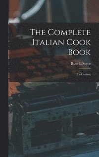 bokomslag The Complete Italian Cook Book: (La Cucina)