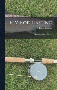 bokomslag Fly-rod Casting: Techniques, Lures, Tackle;