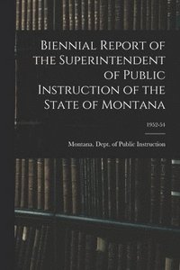 bokomslag Biennial Report of the Superintendent of Public Instruction of the State of Montana; 1952-54