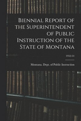 Biennial Report of the Superintendent of Public Instruction of the State of Montana; 1952-54 1