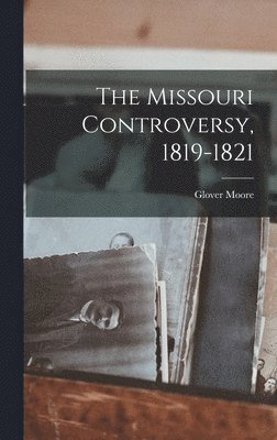 bokomslag The Missouri Controversy, 1819-1821