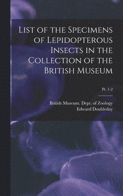 bokomslag List of the Specimens of Lepidopterous Insects in the Collection of the British Museum; pt. 1-2