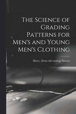bokomslag Science of Grading Patterns for Men's and Young Men's Clothing