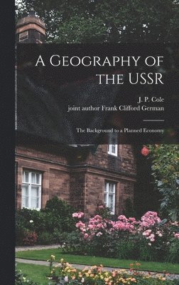 bokomslag A Geography of the USSR; the Background to a Planned Economy