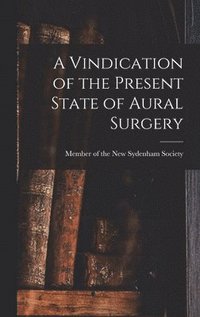 bokomslag A Vindication of the Present State of Aural Surgery