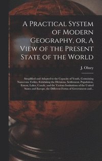 bokomslag A Practical System of Modern Geography, or, A View of the Present State of the World [microform]