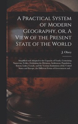 bokomslag Practical System of Modern Geography, or, A View of the Present State of the World [microform]