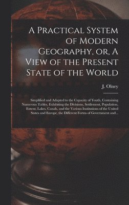 A Practical System of Modern Geography, or, A View of the Present State of the World [microform] 1