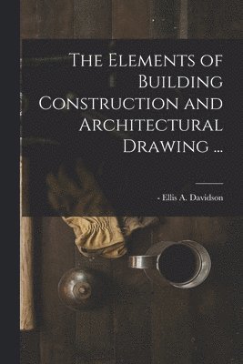 bokomslag Elements of Building Construction and Architectural Drawing ...