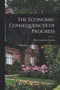 bokomslag The Economic Consequences of Progress