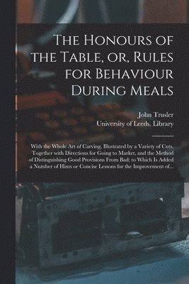 The Honours of the Table, or, Rules for Behaviour During Meals 1