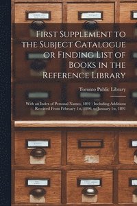 bokomslag First Supplement to the Subject Catalogue or Finding List of Books in the Reference Library [microform]
