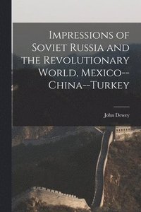 bokomslag Impressions of Soviet Russia and the Revolutionary World, Mexico--China--Turkey