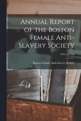 bokomslag Annual Report of the Boston Female Anti-Slavery Society; 1842 n.8 (9th)