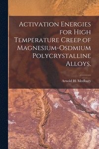 bokomslag Activation Energies for High Temperature Creep of Magnesium-osdmium Polycrystalline Alloys.