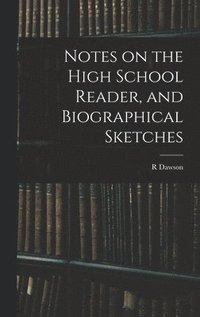 bokomslag Notes on the High School Reader, and Biographical Sketches