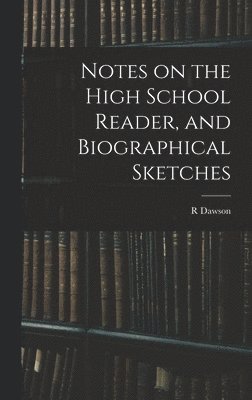 Notes on the High School Reader, and Biographical Sketches