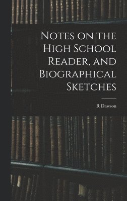 Notes on the High School Reader, and Biographical Sketches 1