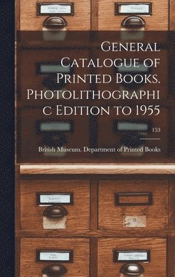 bokomslag General Catalogue of Printed Books. Photolithographic Edition to 1955; 153