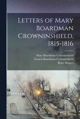 Letters of Mary Boardman Crowninshield, 1815-1816 1