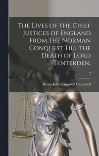bokomslag The Lives of the Chief Justices of England From the Norman Conquest Till the Death of Lord Tenterden;; 2