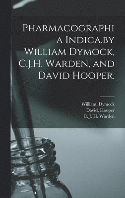 William Dymock, David Hooper, C. J. H. Warden - Pharmacographia Indica.by William Dymock, C.J.H. Warden, and David Hooper., Inbunden