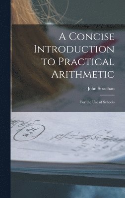 John 1778-1867 Strachan - Concise Introduction to Practical Arithmetic [microform], Inbunden