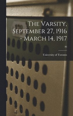 The Varsity, September 27, 1916 - March 14, 1917; 36 1