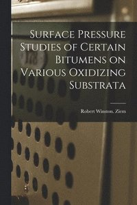 bokomslag Surface Pressure Studies of Certain Bitumens on Various Oxidizing Substrata