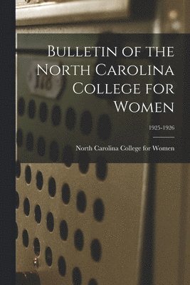 bokomslag Bulletin of the North Carolina College for Women; 1925-1926