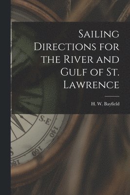 Sailing Directions for the River and Gulf of St. Lawrence [microform] 1