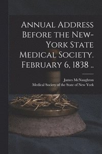 bokomslag Annual Address Before the New-York State Medical Society. February 6, 1838 ..