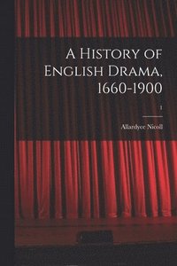 bokomslag A History of English Drama, 1660-1900; 1