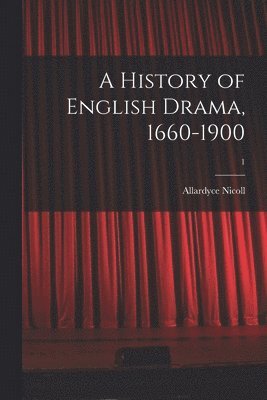 bokomslag A History of English Drama, 1660-1900; 1