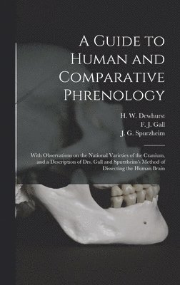 H. W. (Henry William) Dewhurst, F. J. (Franz Joseph) Gall, J. G. (Johann Gaspar) Spurzheim - Guide to Human and Comparative Phrenology, Inbunden
