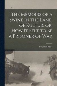 bokomslag Memoirs of a Swine in the Land of Kultur, or, How It Felt to Be a Prisoner of War