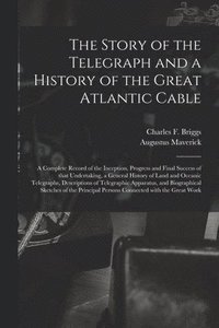 bokomslag The Story of the Telegraph and a History of the Great Atlantic Cable [microform]
