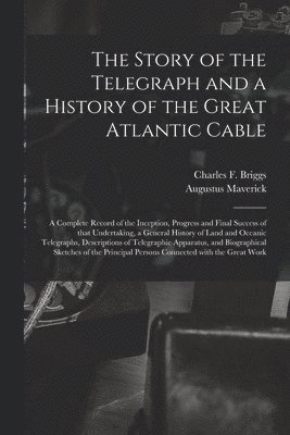 bokomslag The Story of the Telegraph and a History of the Great Atlantic Cable [microform]