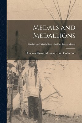 Lincoln Financial Foundation Collection - Medals and Medallions; Medals and Medallions - Indian Peace Medal, Häftad