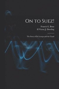 bokomslag On to Suez!: The Story of De Lesseps and the Canal