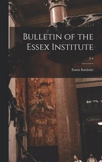 bokomslag Bulletin of the Essex Institute; 3-4