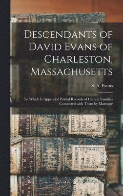 bokomslag Descendants of David Evans of Charleston, Massachusetts