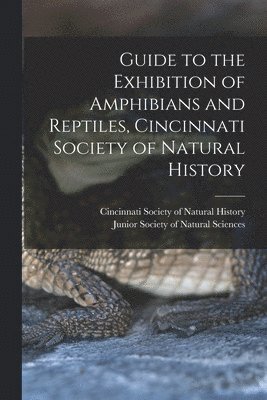 bokomslag Guide to the Exhibition of Amphibians and Reptiles, Cincinnati Society of Natural History