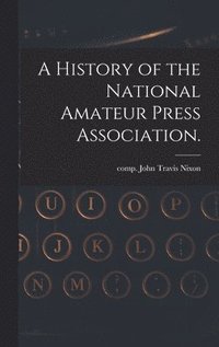 bokomslag History of the National Amateur Press Association.