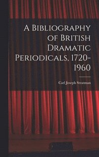 bokomslag A Bibliography of British Dramatic Periodicals, 1720-1960