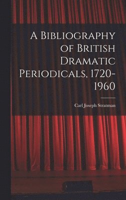 bokomslag A Bibliography of British Dramatic Periodicals, 1720-1960
