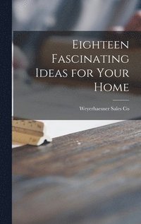 bokomslag Eighteen Fascinating Ideas for Your Home