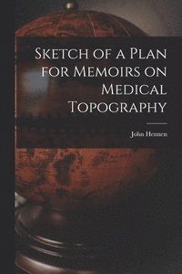 bokomslag Sketch of a Plan for Memoirs on Medical Topography