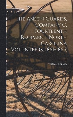 bokomslag The Anson Guards, Company C, Fourteenth Regiment, North Carolina Volunteers, 1861-1865;