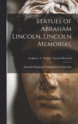 bokomslag Statues of Abraham Lincoln. Lincoln Memorial; Sculptors - F - French - Lincoln Memorial